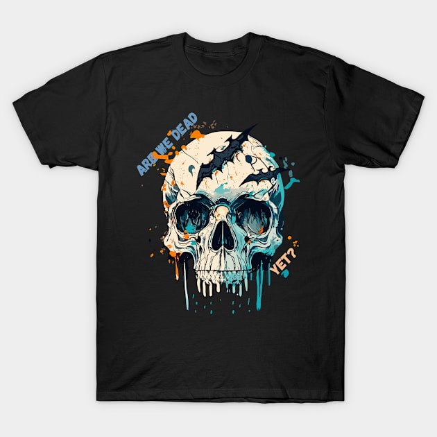 Are we dead yet? T-Shirt by NegVibe